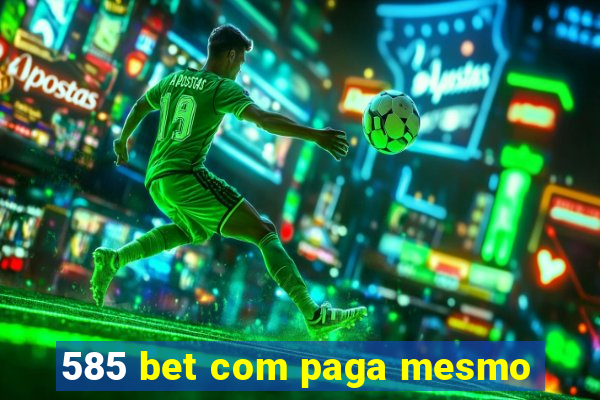 585 bet com paga mesmo